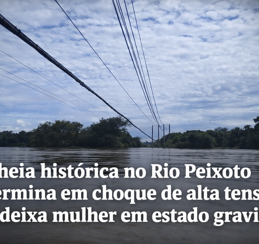 Cheia no Rio Peixoto termina em choque de alta tensão e deixa mulher em estado gravíssimo